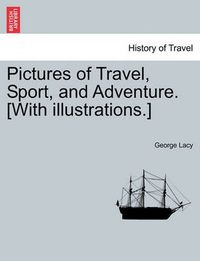 Cover image for Pictures of Travel, Sport, and Adventure. [With Illustrations.]