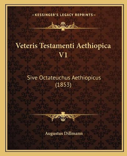 Cover image for Veteris Testamenti Aethiopica V1: Sive Octateuchus Aethiopicus (1853)