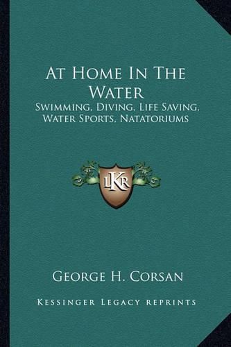 Cover image for At Home in the Water: Swimming, Diving, Life Saving, Water Sports, Natatoriums