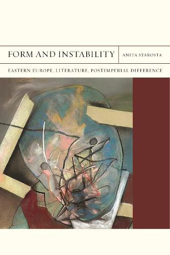 Cover image for Form and Instability: Eastern Europe, Literature, Postimperial Difference