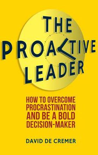 Cover image for The Proactive Leader: How To Overcome Procrastination And Be A Bold Decision-Maker