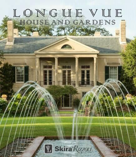 Cover image for Longue Vue House and Gardens: The Architecture, Interiors, and Gardens of New Orleans' Most Celebrated Estate