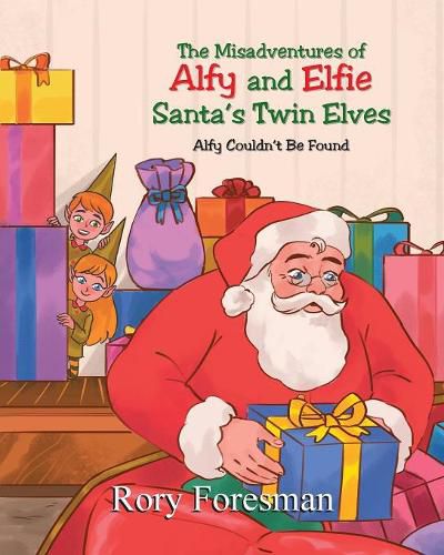 Cover image for The Misadventures of Alfy and Elfie Santa's Twin Elves: Alfy Couldn't Be Found