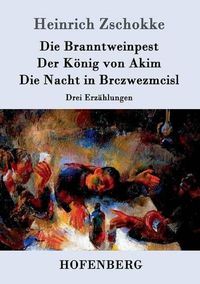 Cover image for Die Branntweinpest / Der Koenig von Akim / Die Nacht in Brczwezmcisl: Drei Erzahlungen