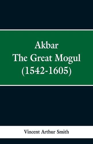 Akbar: The Great Mogul, 1542-1605