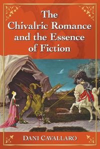 Cover image for The Chivalric Romance and the Essence of Fiction