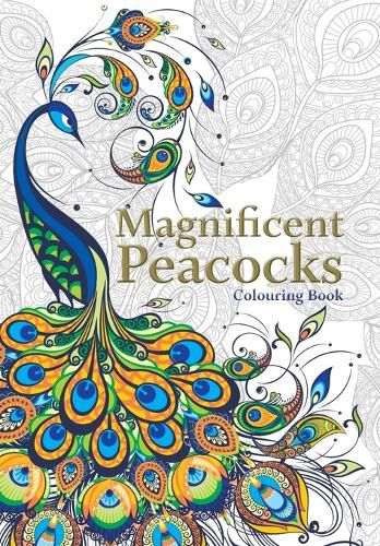 Cover image for Magnificent Peacocks Colouring Book: Beautiful birds and perfect plumes. Anti-stress colouring