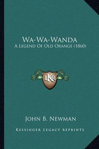 Cover image for Wa-Wa-Wanda: A Legend of Old Orange (1860)