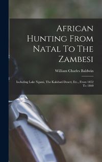 Cover image for African Hunting From Natal To The Zambesi