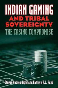 Cover image for Indian Gaming and Tribal Sovereignty: The Casino Compromise