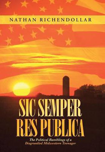 Cover image for Sic Semper Res Publica: The Political Ramblings of a Disgruntled Midwestern Teenager