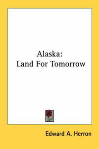 Cover image for Alaska: Land for Tomorrow