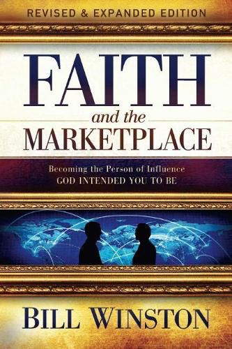 Cover image for Faith and the Marketplace: Becoming the Person of Influence God Intended You to Be