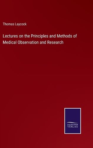 Cover image for Lectures on the Principles and Methods of Medical Observation and Research