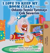 Cover image for I Love to Keep My Room Clean (English Turkish Bilingual Children's Book)