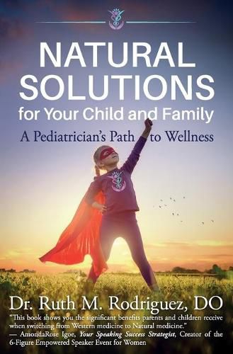 Cover image for Natural Solutions for Your Child and Family: A Pediatrician's Path to Wellness