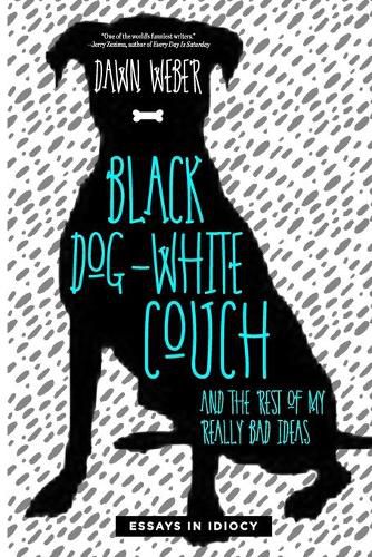 Cover image for Black Dog, White Couch, and the Rest of My Really Bad Ideas