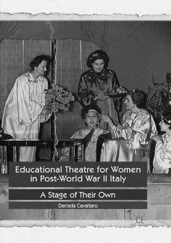 Cover image for Educational Theatre for Women in Post-World War II Italy: A Stage of Their Own