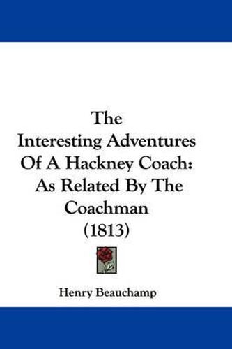 Cover image for The Interesting Adventures of a Hackney Coach: As Related by the Coachman (1813)