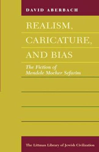 Realism, Caricature, and Bias: The Fiction of Mendele Mocher Sefarim