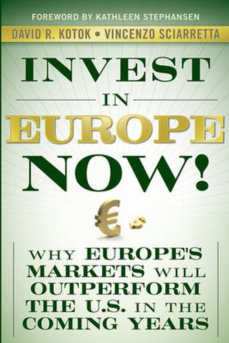 Cover image for Invest in Europe Now!: Why Europe's Markets Will Outperform the US in the Coming Years