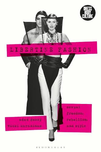 Cover image for Libertine Fashion: Sexual Freedom, Rebellion, and Style