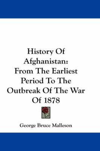 Cover image for History of Afghanistan: From the Earliest Period to the Outbreak of the War of 1878