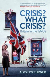 Cover image for Crisis? What Crisis?: Britain in the 1970s