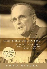 Cover image for The Prince of the City: Giuliani, New York, and the Genius of American Life