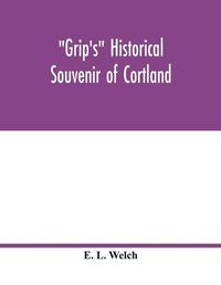 Cover image for Grip's historical souvenir of Cortland