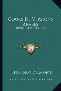 Cover image for Cours de Versions Arabes: Idiome D'Alger (1846)