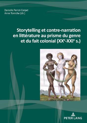 Cover image for Storytelling Et Contre-Narration En Litterature Au Prisme Du Genre Et Du Fait Colonial (Xxe-Xxie S.)