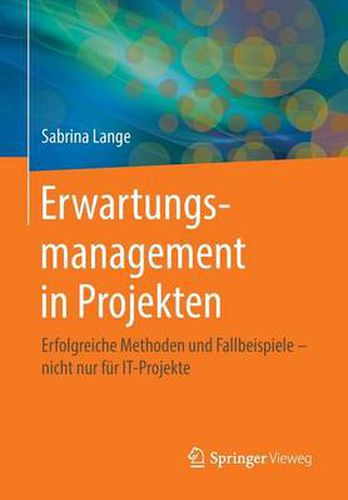 Cover image for Erwartungsmanagement in Projekten: Erfolgreiche Methoden Und Fallbeispiele - Nicht Nur Fur It-Projekte