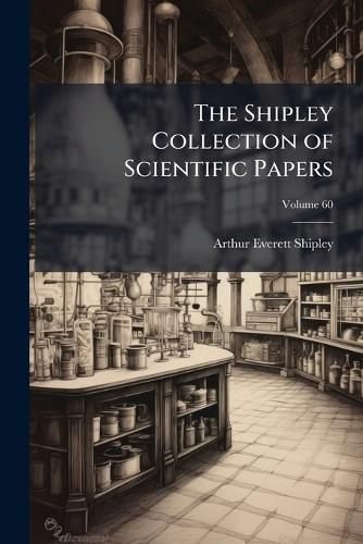 Cover image for The Shipley Collection of Scientific Papers, Volume 60