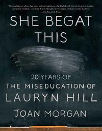 Cover image for She Begat This: 20 Years of The Miseducation of Lauryn Hill