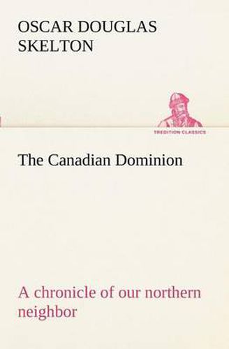 Cover image for The Canadian Dominion a chronicle of our northern neighbor