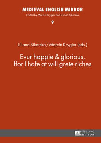 Cover image for Evur happie & glorious, ffor I hafe at will grete riches