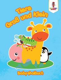 Cover image for Tiere gross und Klein: Baby-Malbuch