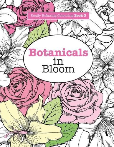 Cover image for Really RELAXING Colouring Book 3: Botanicals in Bloom - A Fun, Floral Colouring Adventure