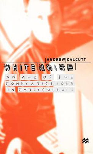 Cover image for White Noise: An A-Z of the Contradictions of Cyberculture