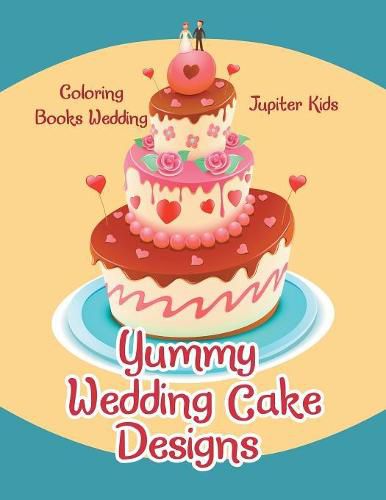 Cover image for Yummy Wedding Cake Designs: Coloring Books Wedding