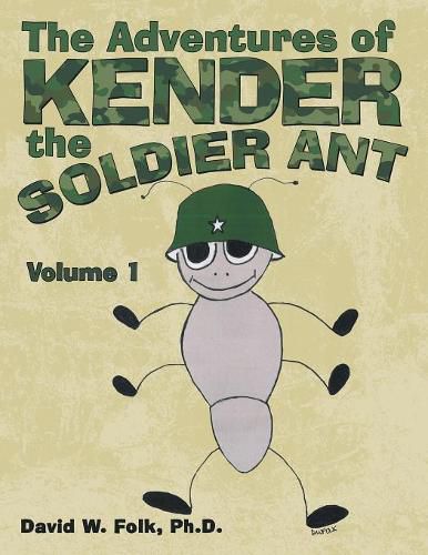 Cover image for The Adventures of Kender the Soldier Ant: Volume 1