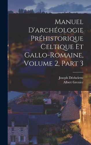 Cover image for Manuel D'archeologie Prehistorique Celtique Et Gallo-Romaine, Volume 2, part 3