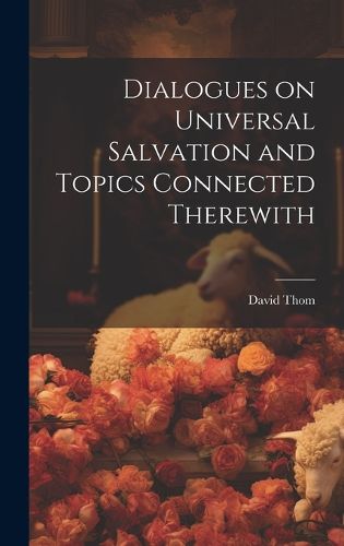Cover image for Dialogues on Universal Salvation and Topics Connected Therewith