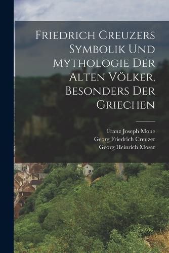 Cover image for Friedrich Creuzers Symbolik und Mythologie der alten Voelker, Besonders der Griechen