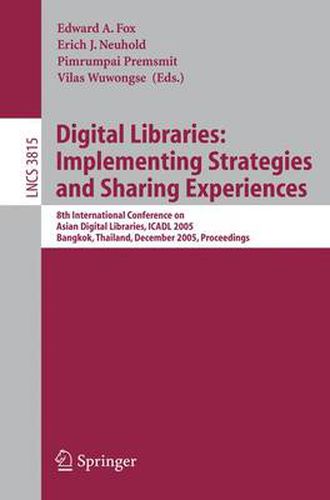 Cover image for Digital Libraries: Implementing Strategies and Sharing Experiences: 8th International Conference on Asian Digital Libraries, ICADL 2005, Bangkok, Thailand, December 12-15, 2005, Proceedings