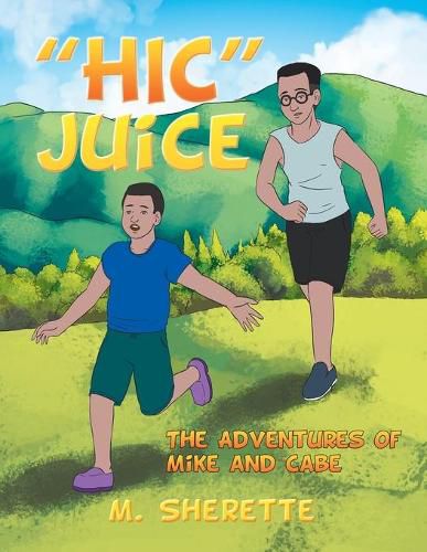 Cover image for Hic Juice: The Adventures of Mike and Cabe