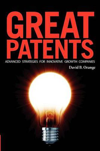 Cover image for Great Patents: Advanced Strategies For Innovative Growth Companies