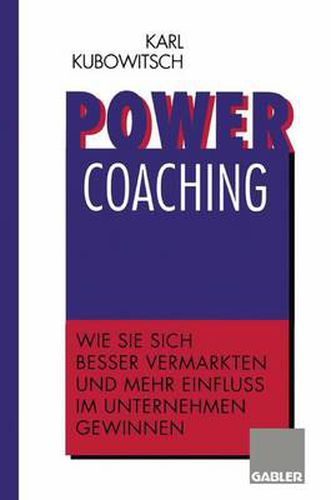 Cover image for Power Coaching: Wie Sie sich besser vermarkten und mehr Einfluss im Unternehmen gewinnen