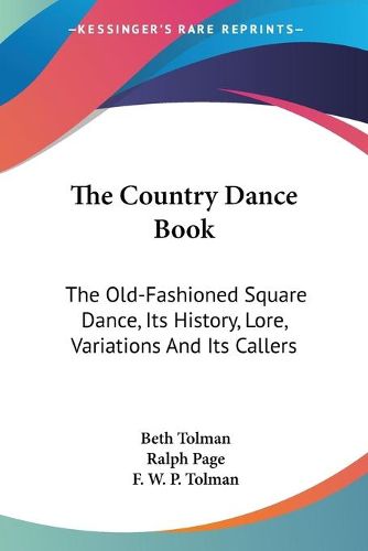 Cover image for The Country Dance Book: The Old-Fashioned Square Dance, Its History, Lore, Variations and Its Callers